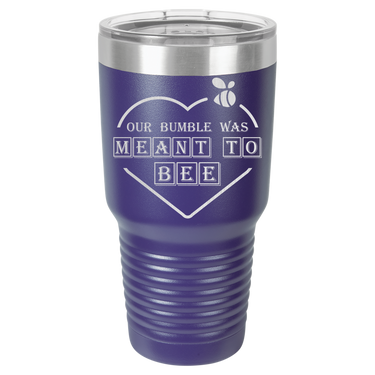 Our Bumble Was Meant to Bee Tumbler